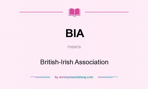What does BIA mean? It stands for British-Irish Association