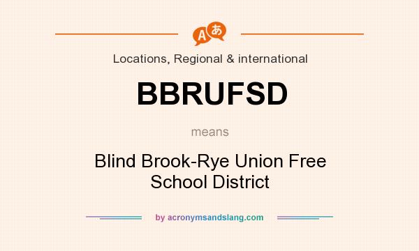 What does BBRUFSD mean? It stands for Blind Brook-Rye Union Free School District