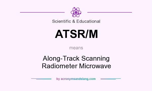 What does ATSR/M mean? It stands for Along-Track Scanning Radiometer Microwave