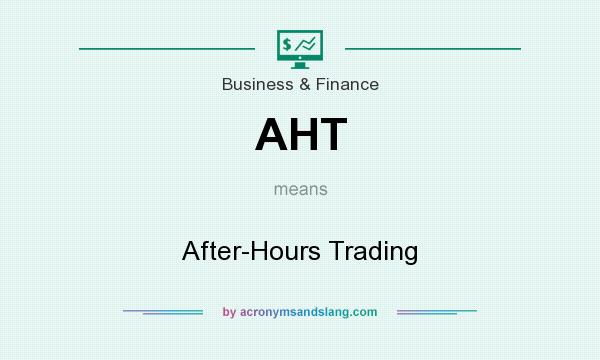 What does AHT mean? It stands for After-Hours Trading