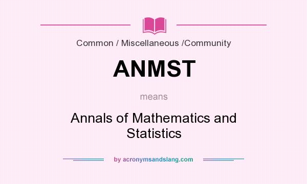 What does ANMST mean? It stands for Annals of Mathematics and Statistics