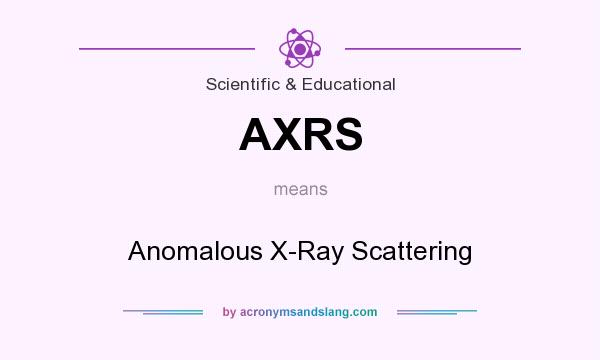 What does AXRS mean? It stands for Anomalous X-Ray Scattering