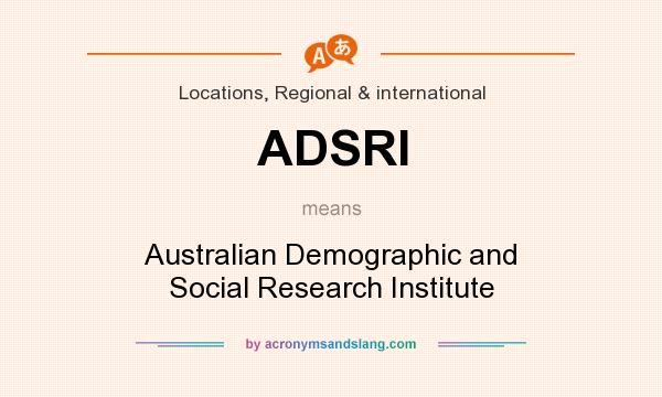 What does ADSRI mean? It stands for Australian Demographic and Social Research Institute