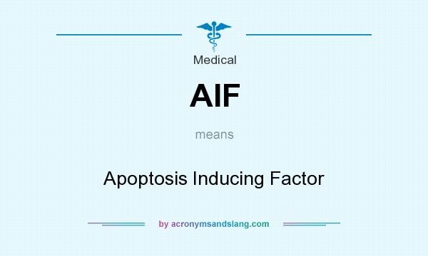 What does AIF mean? It stands for Apoptosis Inducing Factor
