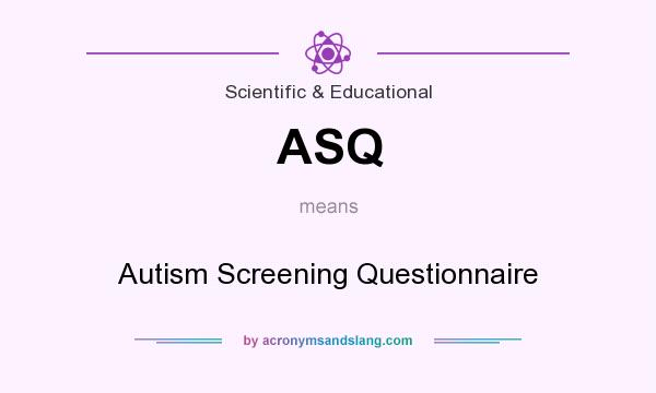 What does ASQ mean? It stands for Autism Screening Questionnaire