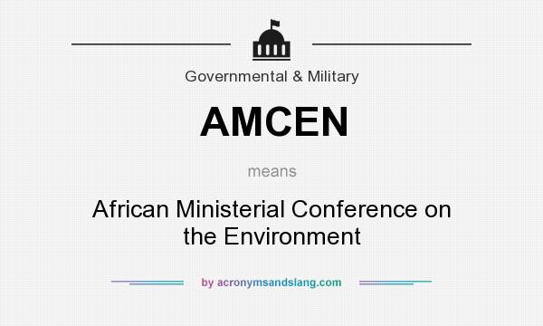 What does AMCEN mean? It stands for African Ministerial Conference on the Environment