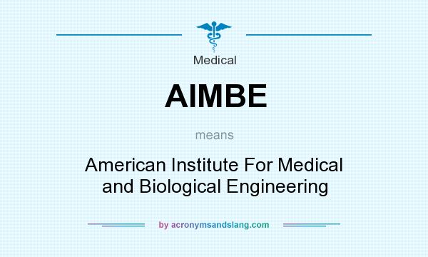 What does AIMBE mean? It stands for American Institute For Medical and Biological Engineering