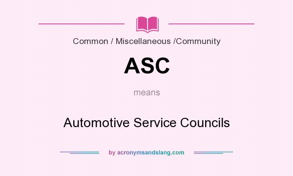 What does ASC mean? It stands for Automotive Service Councils