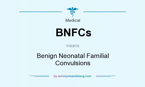 What does BNFCs mean? It stands for Benign Neonatal Familial Convulsions
