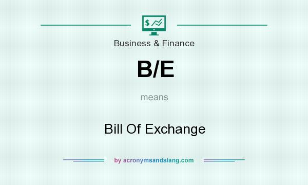 What does B/E mean? It stands for Bill Of Exchange
