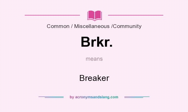 What does Brkr. mean? It stands for Breaker
