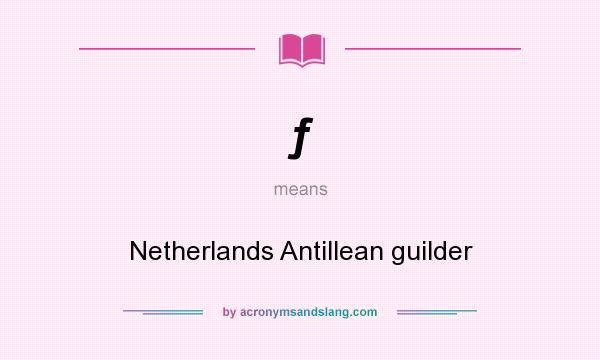 What does ƒ mean? It stands for Netherlands Antillean guilder