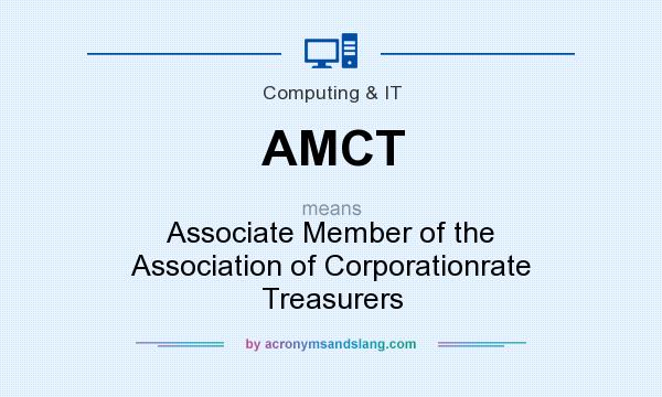What does AMCT mean? It stands for Associate Member of the Association of Corporationrate Treasurers