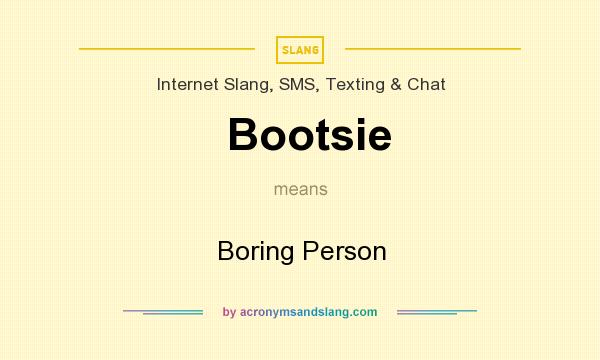 What does Bootsie mean? It stands for Boring Person