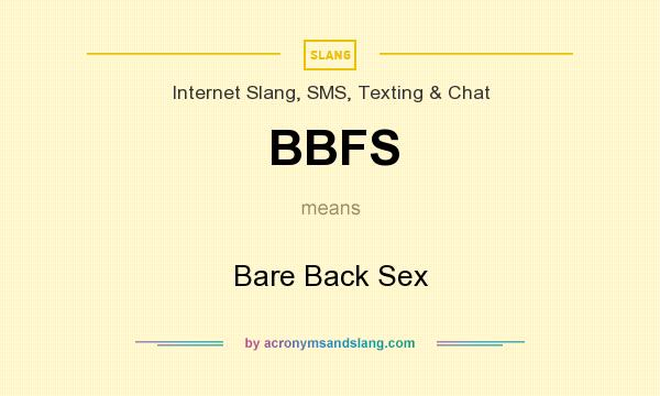 What does BBFS mean? It stands for Bare Back Sex