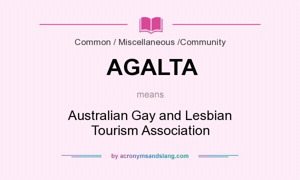 What does AGALTA mean? It stands for Australian Gay and Lesbian Tourism Association