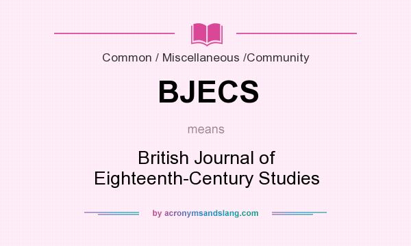 What does BJECS mean? It stands for British Journal of Eighteenth-Century Studies