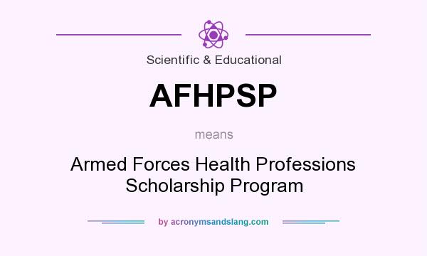 What does AFHPSP mean? It stands for Armed Forces Health Professions Scholarship Program