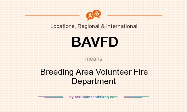 What does BAVFD mean? It stands for Breeding Area Volunteer Fire Department