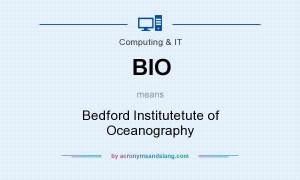 What does BIO mean? It stands for Bedford Institutetute of Oceanography