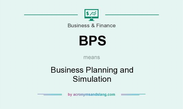 What does BPS mean? It stands for Business Planning and Simulation