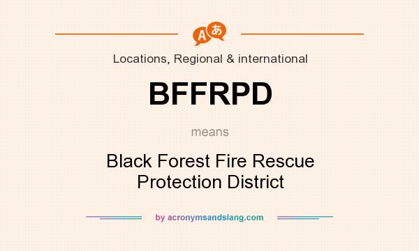 What does BFFRPD mean? It stands for Black Forest Fire Rescue Protection District
