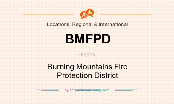 What does BMFPD mean? It stands for Burning Mountains Fire Protection District