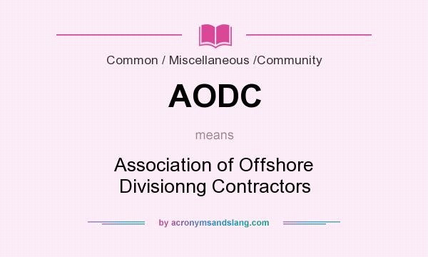 What does AODC mean? It stands for Association of Offshore Divisionng Contractors