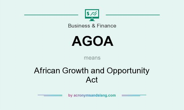What does AGOA mean? It stands for African Growth and Opportunity Act