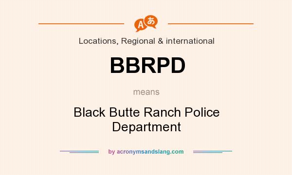What does BBRPD mean? It stands for Black Butte Ranch Police Department