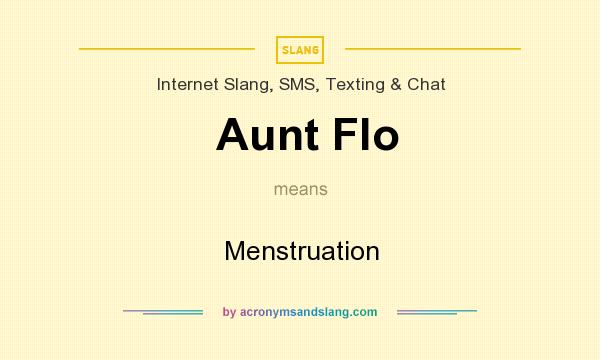 What does Aunt Flo mean? It stands for Menstruation