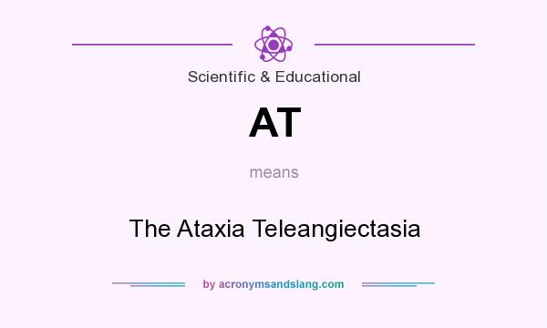 What does AT mean? It stands for The Ataxia Teleangiectasia
