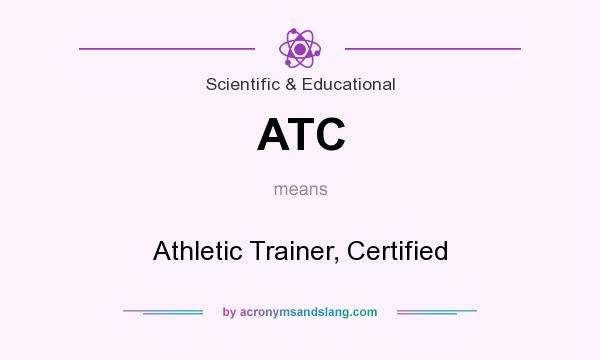 What does ATC mean? It stands for Athletic Trainer, Certified