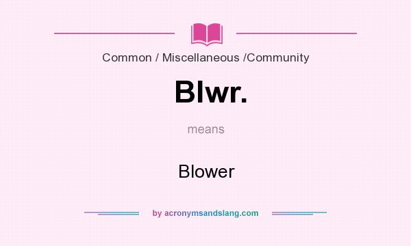 What does Blwr. mean? It stands for Blower
