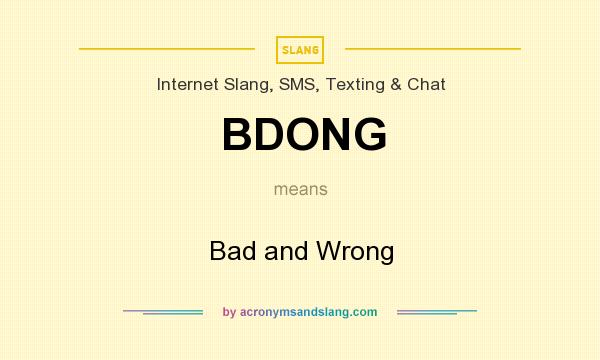 What does BDONG mean? It stands for Bad and Wrong