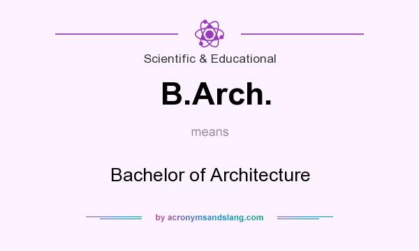 What does B.Arch. mean? It stands for Bachelor of Architecture