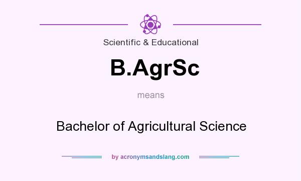 What does B.AgrSc mean? It stands for Bachelor of Agricultural Science