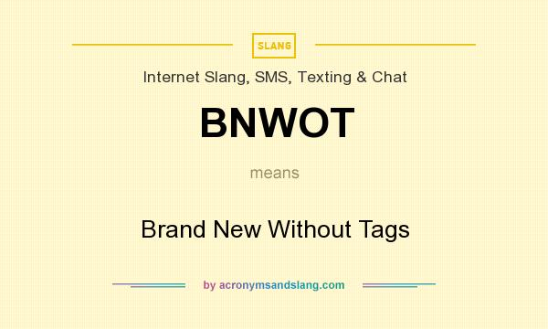 What does BNWOT mean? It stands for Brand New Without Tags