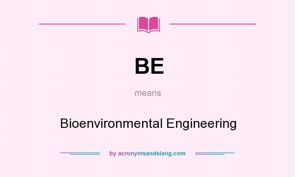 What does BE mean? It stands for Bioenvironmental Engineering