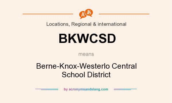 What does BKWCSD mean? It stands for Berne-Knox-Westerlo Central School District