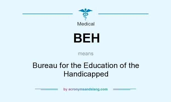 What does BEH mean? It stands for Bureau for the Education of the Handicapped