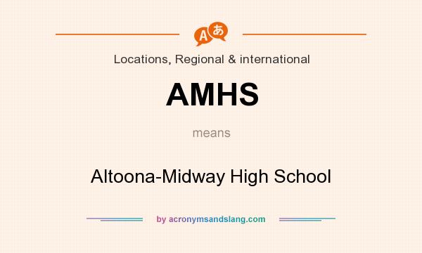 What does AMHS mean? It stands for Altoona-Midway High School