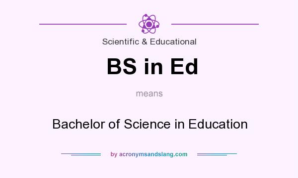 What does BS in Ed mean? It stands for Bachelor of Science in Education