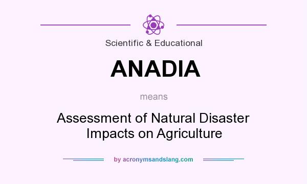 What does ANADIA mean? It stands for Assessment of Natural Disaster Impacts on Agriculture