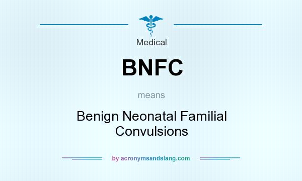 What does BNFC mean? It stands for Benign Neonatal Familial Convulsions