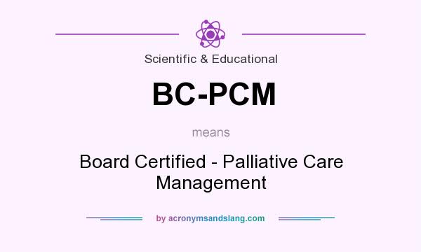 What does BC-PCM mean? It stands for Board Certified - Palliative Care Management