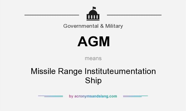 What does AGM mean? It stands for Missile Range Instituteumentation Ship