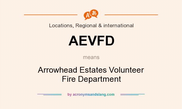 What does AEVFD mean? It stands for Arrowhead Estates Volunteer Fire Department