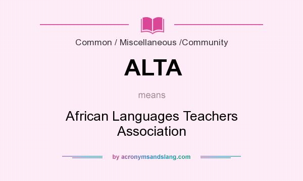 What does ALTA mean? It stands for African Languages Teachers Association
