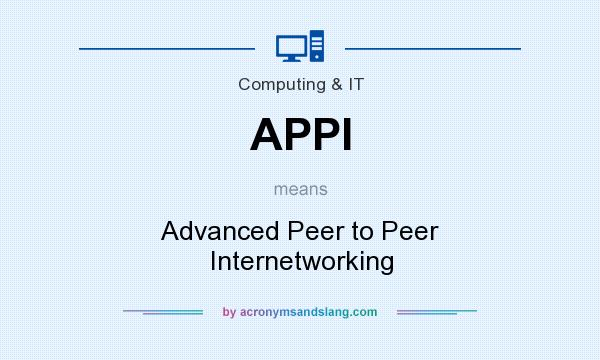 What does APPI mean? It stands for Advanced Peer to Peer Internetworking
